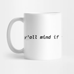 Y'all Mind If I Have A Good Week Funny Mug